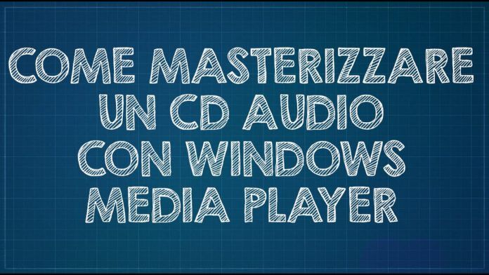Come masterizzare cd audio con Windows Media Player
